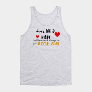 Dear Mom & Dad I am Your Little Girl Tank Top